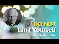 Do Not Limit Yourself Jim Rohn Motivational Speech Be Successful