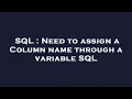 SQL Need to assign a Column name through a variable SQL