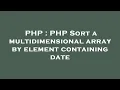 PHP PHP Sort a multidimensional array by element containing date