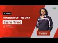Sum Tree Problem of the Day May 27 2021 GFG Practice Hindi