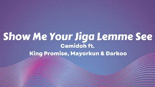show me your jiga lemme see camidoh sugarcane remix lyrics ft king promise mayorkun u0026 darkoo