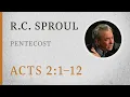 Pentecost Acts 2 1 12 A Sermon by R C Sproul