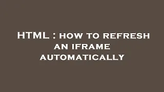 HTML how to refresh an iframe automatically
