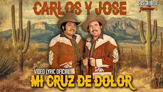 Carlos Y José - Mi Cruz De Dolor (Video Lyric Oficial) Letra / Karaoke
