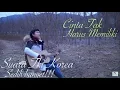 Lagu CINTA TAK HARUS MEMILIKI cover video sedih | suara TKI KOREA| hanakustik