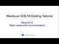 Hands-on ICD-10 Tutorial Session 2 ICD-10-CM basic coding steps with more examples