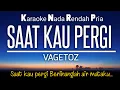 Download Lagu Vagetoz - Saat Kau Pergi | Karaoke Lower Key 🎤 Nada Rendah F#m‼️