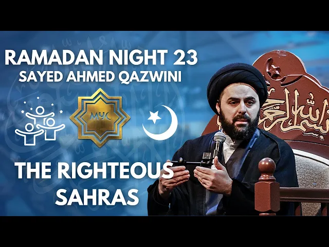 The Righteous Sahras - Sayed Ahmad Qazwini | Ramadan 2025 - Night 23