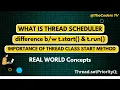 What is Thread Scheduler Difference between Thread class run and start method Multithreading