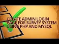 CREATE AN ADMIN LOGIN PAGE FOR YOUR SURVEY SYSTEM USING PHP MYSQL