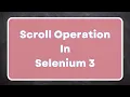 How to Scroll a web page in Selenium 3 JavaScript Scroll method Action Class