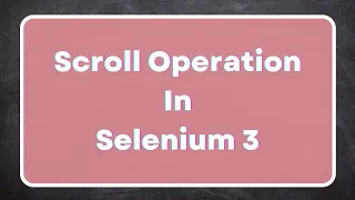 How to Scroll a web page in Selenium 3 JavaScript Scroll method Action Class