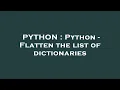 PYTHON Python - Flatten the list of dictionaries