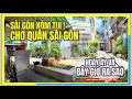 SAI GON XOM TUI KHU CHO QUAN NGAY AY va BAY GIO RA SAO CUOC SONG SAI GON NGAY NAY