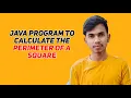 Java program to calculate the perimeter of a square Code with Aakash