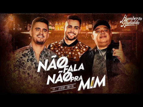 Download MP3 Humberto e Ronaldo - Não Fala Não Pra Mim feat. Jerry Smith 2019