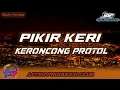Download Lagu DJ PIKIR KERI X KERONCONG PROTOL ||_ STYLE PARGOY ||_ WAHYUNATION REMIX