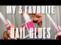 MY 3 FAVORITE NAIL GLUES