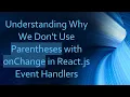 Understanding Why We Don t Use Parentheses with onChange in React js Event Handlers
