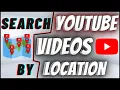 How To Search Youtube s By Exact Location Find s Near You