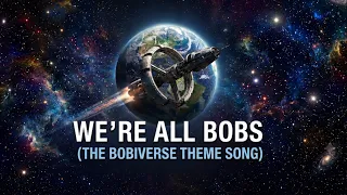 WE RE ALL BOBS - A Bobiverse Theme Song