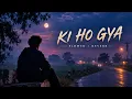 Ki ho gya - happy raikoti/ punjabi song (slowed reverb) #punjabisong #slowedreverb 