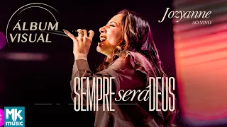 Jozyanne - Álbum Visual "Sempre Será Deus (Ao Vivo)" (Completo)