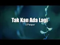 Download Lagu Tak Kan Ada Lagi - D'Paspor (Lirik)~Harus ku akui sulit cari penggantimu