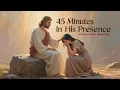 Download Lagu 45 Minutes In His Presence Is The SECRET to Unlocking Spiritual Growth