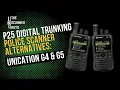 P25 Digital Trunking Police Scanner Alternatives Unication G4 G5