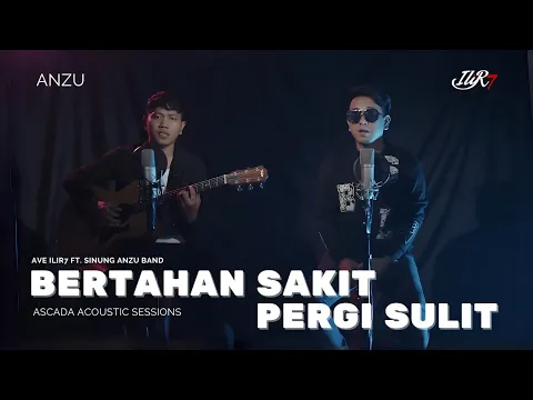 Download MP3 Ave ILIR7 Ft. Sinung Anzu Band - Bertahan Sakit Pergi Sulit | Ascada Acoustic Sessions