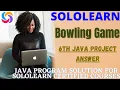 Bowling Game java program solution JAVA project Answers sololearn free certificate courses