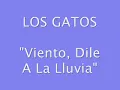 Los Gatos - Viento, Dile A La Lluvia