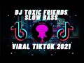 Download Lagu DJ TOXIC FRIENDS SLOW BASS REMIX