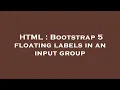 HTML Bootstrap 5 floating labels in an input group