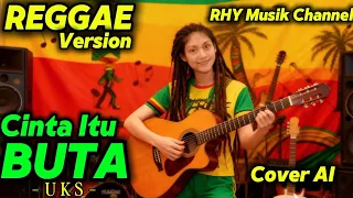 cinta itu buta uks versi reggae cover ai rhy musik channel 