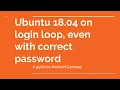 Ubuntu 18 04 on login loop even with correct password