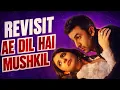 Ae dil hai mushkil The Revisit