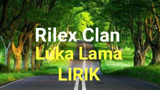 Download Rilex Clan - Luka lama ( Lirik Video ) MP3