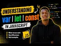 Understanding var let and const in JavaScript