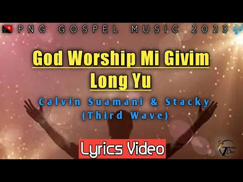 Download MP3 God worship Mi Givim long Yu_ LYRICS-Calvin Suamani \u0026 Stacky(Third Wave)|(2023)|TDPlaylist.