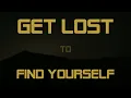 get lost to find yourself.