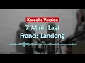 Lagu Karaoke Version - 7 Minit Lagi (Francis Landong)