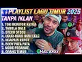 (Tanpa Iklan) LAGU TIMUR 2025 | HITS TIKTOK \u0026 VIRAL - TOR MONITOR KETUA, TABOLA BALE..