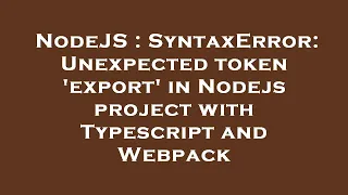 NodeJS SyntaxError Unexpected token export in Nodejs project with Typescript and Webpack