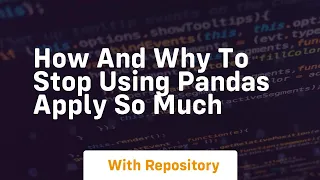 how and why to stop using pandas apply so much