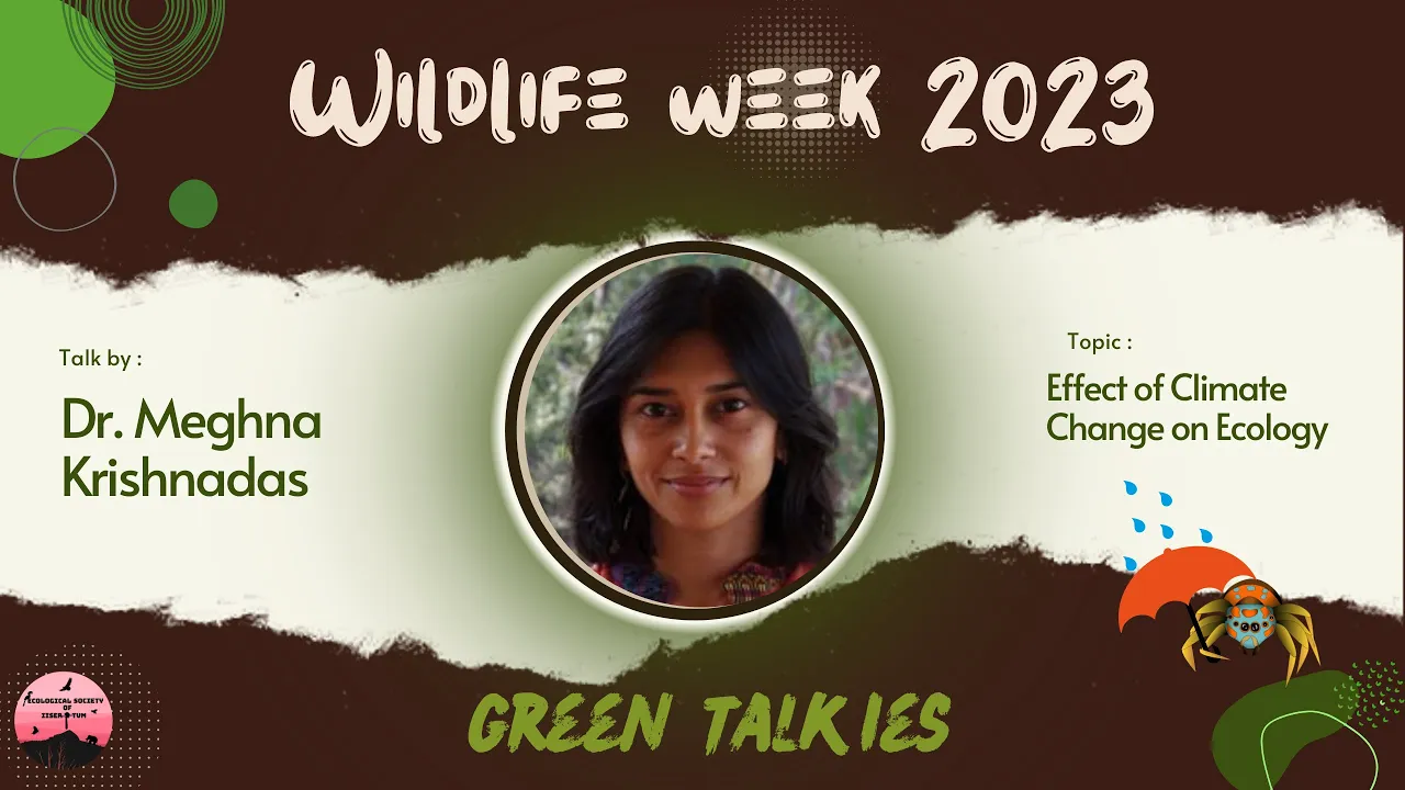 Dr. Meghna Krishnadas | Effect of Climate Change on Ecology | Green Talkies | WW'23 ESI