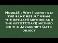NodeJS Why I canot get the same result using the getDay method and the getUTCDay method on the