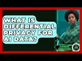 What Is Differential Privacy For AI Data - AI and Machine Learning Explained