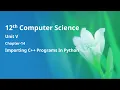 Class 12 Computer Science - Unit-5 Chapter-14 Importing C programs in Python